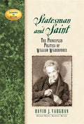Statesman and Saint: The Principled Politics of William Wilberforce - Hardcover