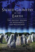 Sacred Geometry of the Earth: The Ancient Matrix of Monuments and Mountains - Paperback