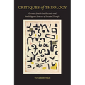 Critiques of Theology: German-Jewish Intellectuals and the Religious Sources of Secular Thought - Paperback