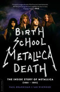 Birth School Metallica Death: The Inside Story of Metallica (1981-1991) Volume 1 - Paperback