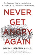 Never Get Angry Again: The Foolproof Way to Stay Calm and in Control in Any Conversation or Situation - Paperback