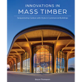 Innovations in Mass Timber: Sequestering Carbon with Style in Commercial Buildings - Hardcover