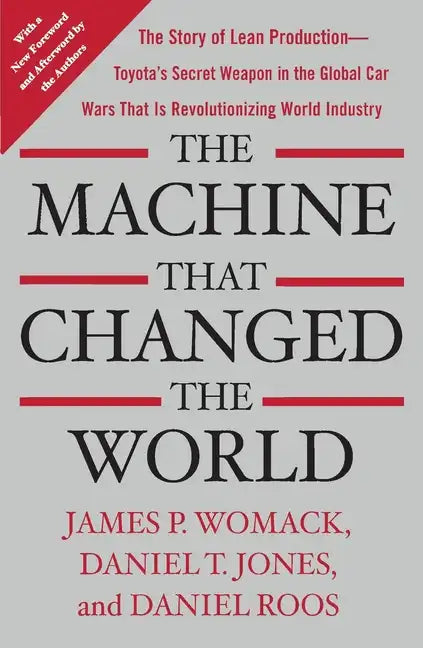 The Machine That Changed the World: The Story of Lean Production-- Toyota's Secret Weapon in the Global Car Wars That Is Now Revolutionizing World Ind - Paperback