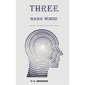 Three Magic Words: The Key to Power, Peace and Plenty - Hardcover