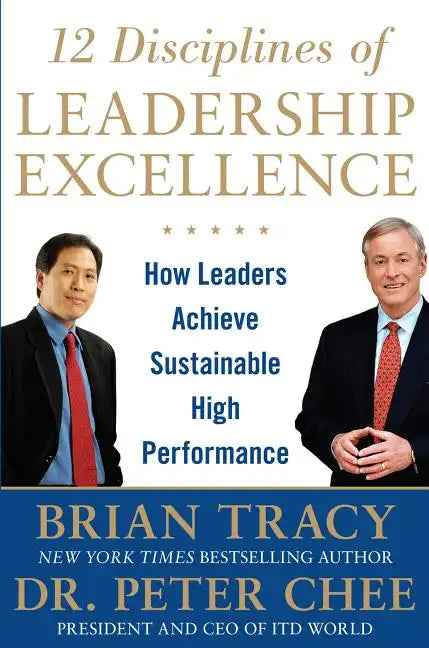 12 Disciplines of Leadership Excellence: How Leaders Achieve Sustainable High Performance - Hardcover