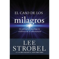 El Caso de Los Milagros: Un Periodista Investiga La Evidencia de Lo Sobrenatural - Paperback