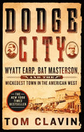 Dodge City: Wyatt Earp, Bat Masterson, and the Wickedest Town in the American West - Paperback