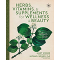 Herbs, Vitamins & Supplements for Wellness & Beauty: The Ultimate Guide - Paperback