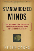 Standardized Minds: The High Price of America's Testing Culture and What We Can Do to Change It - Paperback