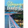 Slaying Sarasota: Stories of Powerful Women Leaving their Mark - Paperback