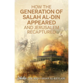 How the Generation of Salah Al-Din Appeared and Jerusalem Recaptured - Paperback