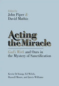 Acting the Miracle: God's Work and Ours in the Mystery of Sanctification - Paperback