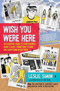 Wish You Were Here: An Essential Guide to Your Favorite Music Scenes--From Punk to Indie and Everything in Between - Paperback