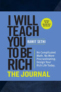 I Will Teach You to Be Rich: The Journal: No Complicated Math. No More Procrastinating. Design Your Rich Life Today. - Paperback