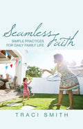 Seamless Faith: Simple Practices for Daily Family Life - Paperback