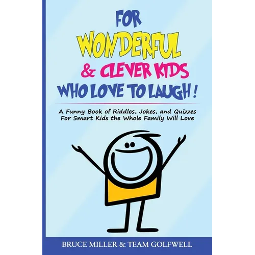 For Wonderful & Clever Kids Who Love to Laugh: A Funny Book of Riddles, Jokes, and Quizzes For Smart Kids the Whole Family Will Love - Paperback