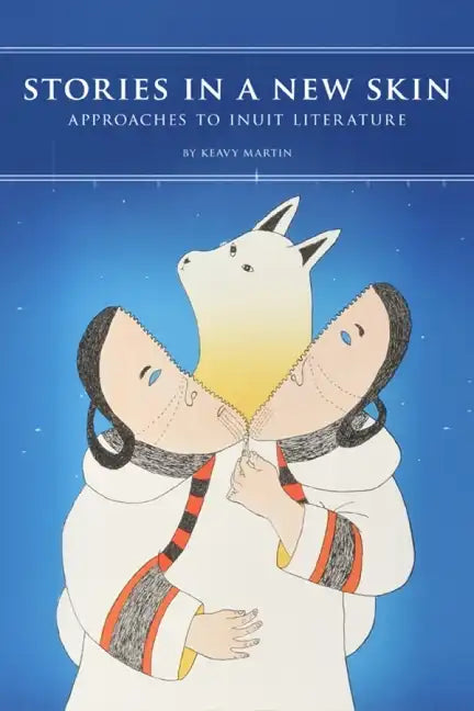 Stories in a New Skin: Approaches to Inuit Literature - Paperback