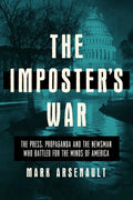 The Imposter's War: The Press, Propaganda, and the Newsman Who Battled for the Minds of America - Hardcover