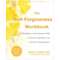 The Self-Forgiveness Workbook: Mindfulness and Compassion Skills to Overcome Self-Blame and Find True Self-Acceptance - Paperback