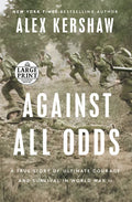 Against All Odds: A True Story of Ultimate Courage and Survival in World War II - Paperback
