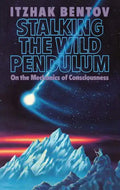 Stalking the Wild Pendulum: On the Mechanics of Consciousness - Paperback