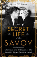 The Secret Life of the Savoy: Glamour and Intrigue at the World's Most Famous Hotel - Hardcover