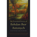 The Essential Poetry of Bohdan Ihor Antonych: Ecstasies and Elegies - Paperback