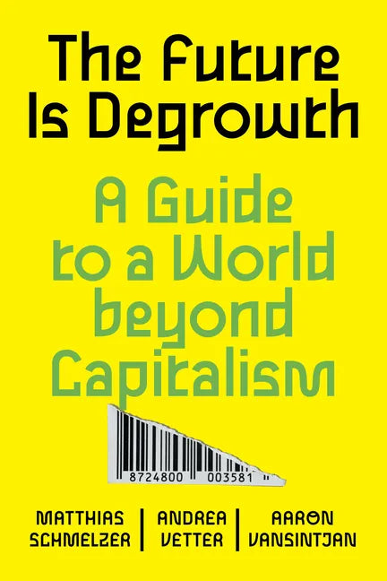 The Future Is Degrowth: A Guide to a World Beyond Capitalism - Paperback