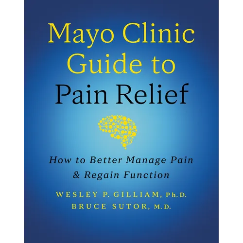 Mayo Clinic Guide to Pain Relief, 3rd Edition: How to Better Manage Pain and Regain Function - Hardcover