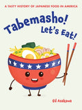 Tabemasho! Let's Eat!: A Tasty History of Japanese Food in America - Paperback