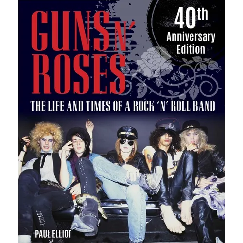 Guns N' Roses: The Life and Times of a Rock N' Roll Band - Hardcover