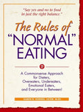 The Rules of Normal Eating: A Commonsense Approach for Dieters, Overeaters, Undereaters, Emotional Eaters, and Everyone in Between! - Hardcover