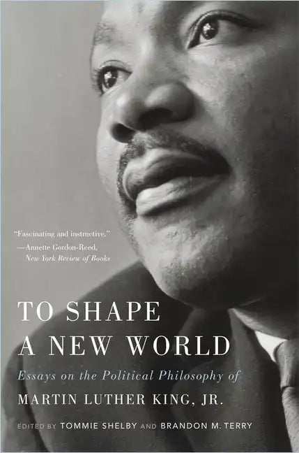 To Shape a New World: Essays on the Political Philosophy of Martin Luther King, Jr. - Paperback