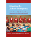 Litigating the Climate Emergency: How Human Rights, Courts, and Legal Mobilization Can Bolster Climate Action - Paperback