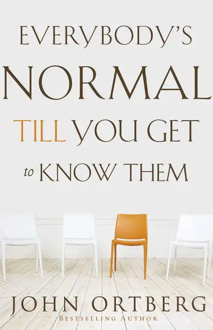 Everybody's Normal Till You Get to Know Them: How Community Pays Tremendous Dividends in Happiness, Health, Support, and Growth - Paperback