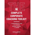 The Complete Corporate Coaching Toolkit: The Quintessential Guide for 21st Century Business Coaches and Leaders - Hardcover
