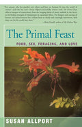 The Primal Feast: Food, Sex, Foraging, and Love - Paperback