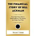 The Financial Story of Bill Ackman: From High-Stakes Bets to Market Influence: The Journey of a Hedge Fund Titan - Paperback