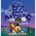 The Boy That Could Do Anything: Motivational Book about Imagination, Courage, and Adventure - Hardcover