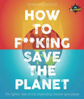 Iflscience! How to F**king Save the Planet: The Brighter Side of the Fight Against Climate Change - Paperback