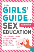 The Girls' Guide to Sex Education: Over 100 Honest Answers to Urgent Questions about Puberty, Relationships, and Growing Up - Paperback