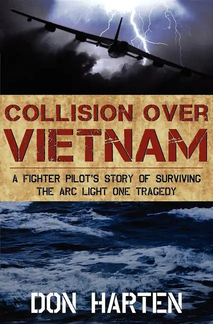 Collision Over Vietnam: A Fighter Pilot's Story of Surviving the ARC Light One Tragedy - Hardcover