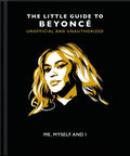 Me, Myself and I: The Little Guide to Beyoncé - Hardcover