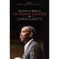 Between the World of Ta-Nehisi Coates and Christianity - Hardcover