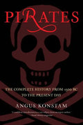 Pirates: The Complete History from 1300 BC to the Present Day - Paperback