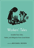 Workers' Tales: Socialist Fairy Tales, Fables, and Allegories from Great Britain - Paperback