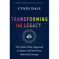Transforming the Legacy: The Subtle Body Approach to Honor and Heal Your Inherited Lineage - Paperback