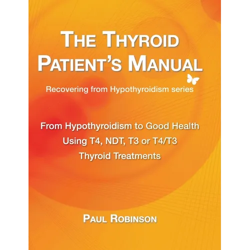 The Thyroid Patient's Manual: From Hypothyroidism to Good Health - Hardcover