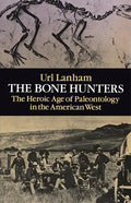 The Bone Hunters: The Heroic Age of Paleontology in the American West - Paperback