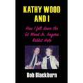 Kathy Wood and I: How I Fell Down the Ed Wood, Jr. Angora Rabbit Hole - Hardcover